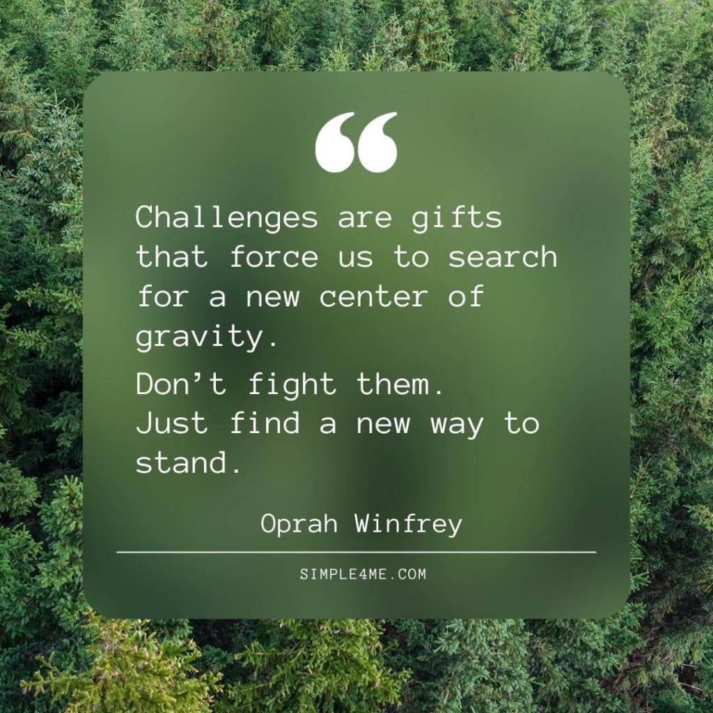 Oprah Winfrey Quote about challenges and how to find a new positive way to stand when going on a new life journey.